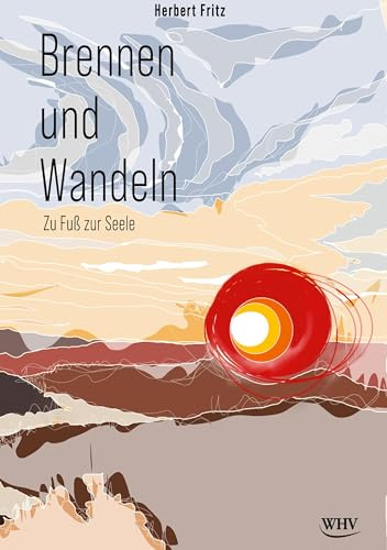 Brennen und Wandeln: Zu Fuß zur Seele