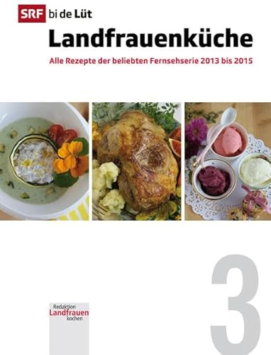SRF bi de Lüt - Landfrauenküche, Band 3: Alle Rezepte der beliebten Fernsehserie 2013 bis 2015