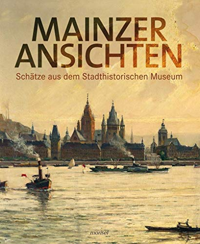Mainzer Ansichten: Schätze aus dem Stadthistorischen Museum