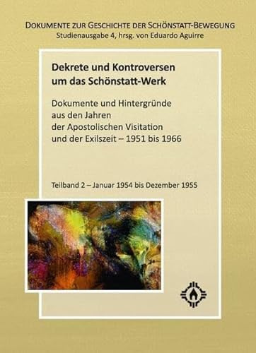 Dekrete und Kontroversen um das Schönstatt-Werk: Dokumente und Hintergründe aus den Jahren der Apost. Visitation und der Exilszeit - 1951 bis 1966 - ... und Apostolischen Visitationen 1949-1953)
