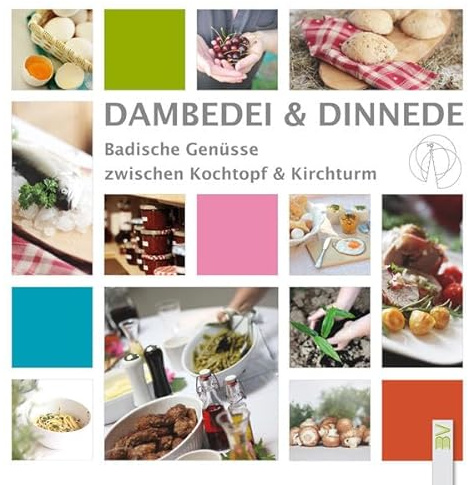 Dambedei und Dinnede: Badische Genüsse zwischen Kochtopf und Kirchturm