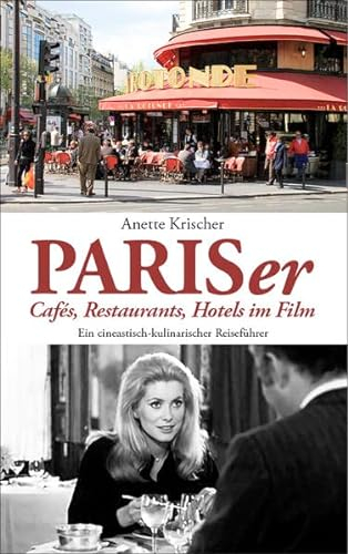 PARISer Cafés, Restaurants, Hotels im Film: EIN CINEASTISCH-KULINARISCHER REISEFÜHRER