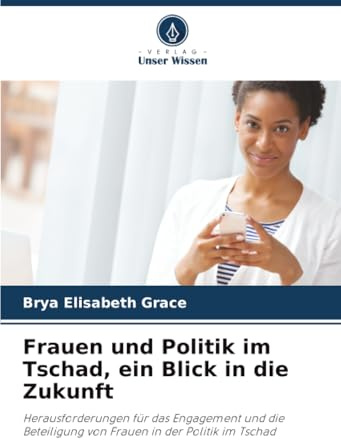 Frauen und Politik im Tschad, ein Blick in die Zukunft: Herausforderungen für das Engagement und die Beteiligung von Frauen in der Politik im Tschad