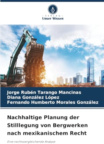 Nachhaltige Planung der Stilllegung von Bergwerken nach mexikanischem Recht: Eine rechtsvergleichende Analyse