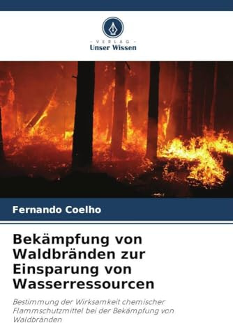 Bekämpfung von Waldbränden zur Einsparung von Wasserressourcen: Bestimmung der Wirksamkeit chemischer Flammschutzmittel bei der Bekämpfung von Waldbränden
