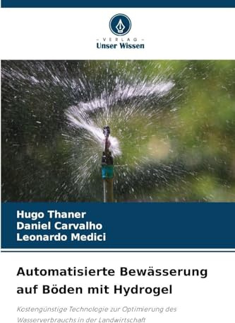 Automatisierte Bewässerung auf Böden mit Hydrogel: Kostengünstige Technologie zur Optimierung des Wasserverbrauchs in der Landwirtschaft