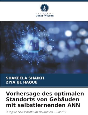 Vorhersage des optimalen Standorts von Gebäuden mit selbstlernenden ANN: Jüngste Fortschritte im Bauwesen – Band V