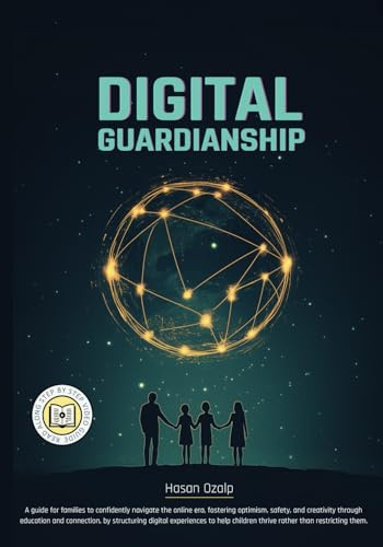 Digital Guardianship: The Ultimate Parenting Guide to Safe Screen Time, Cyberbullying Prevention, and Online Confidence: Empower Your Family with ... Digital Habits in a Rapidly Changing World