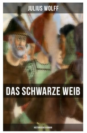 Das schwarze Weib: Historischer Roman: Historischer Roman aus der Reformationszeit um Bauernkrieg, Aberglauben und Machtkämpfe in Thüringen