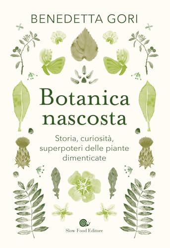 Botanica nascosta. Storia, curiosità, superpoteri delle piante dimenticate