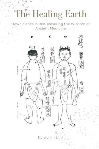 The Healing Earth: How Science Is Rediscovering the Wisdom of Ancient Medicine