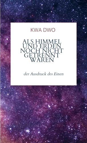 Als Himmel und Erden noch nicht getrennt waren: der Ausdruck des Einen