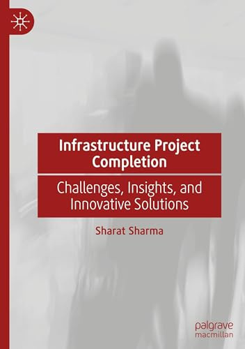 Infrastructure Project Completion: Challenges, Insights, and Innovative Solutions