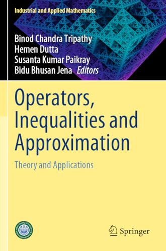 Operators, Inequalities and Approximation: Theory and Applications (Industrial and Applied Mathematics)