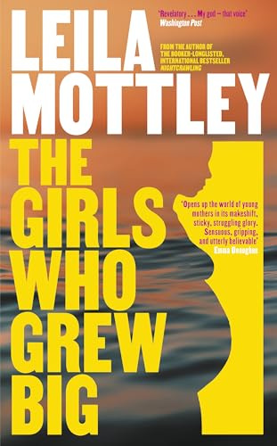 The Girls Who Grew Big: The new novel from the bestselling, Booker-prize longlisted author of Nightcrawling