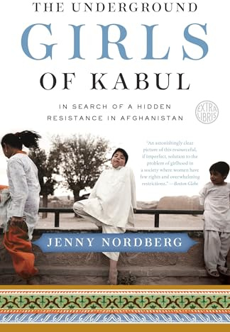 The Underground Girls of Kabul: In Search of a Hidden Resistance in Afghanistan