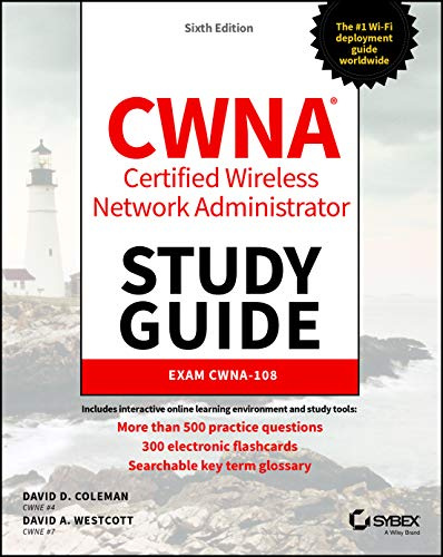 CWNA Certified Wireless Network Administrator Study Guide: Exam CWNA-108, 6th Edition