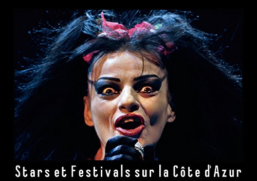 Stars et festivals sur la Côte d'Azur (Livre poster DIN A3 horizontal): La Côte d'Azur est en été une étape obligée pour les plus artistes du monde ... 2014] Hanel - photographe de spectacle, Alain