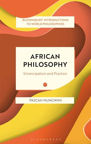 African Philosophy: Emancipation and Practice (Bloomsbury Introductions to World Philosophies)