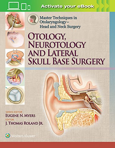 Otology, Neurotology, and Lateral Skull Base Surgery (Master Techniques in Otolaryngology – Head and Neck Surgery)
