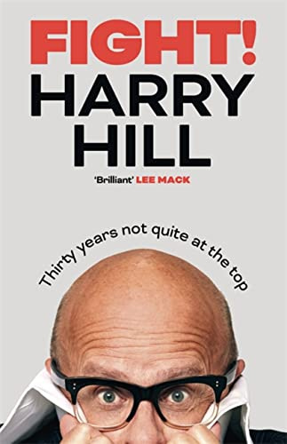 Fight!: Thirty Years Not Quite at the Top: Harry Hill's hilarious journey from junior doctor to comedy legend - perfect for fans of THE HARRY HILL SHOW