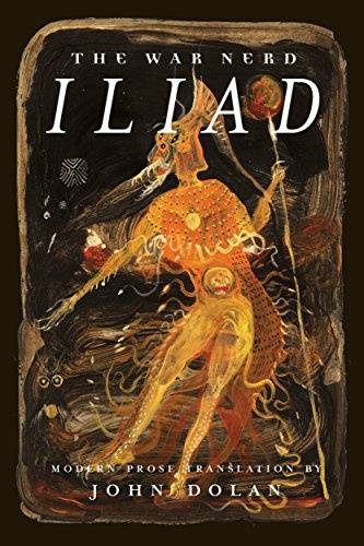 War Nerd Iliad, The: Modern Prose Translation of Homer's Iliad