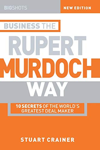 Business the Rupert Murdoch Way: 10 Secrets of the World's Greatest Deal Maker (Big Shots Series)