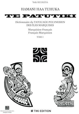 HAMANI HAA TUHUKA TE PATUTIKI-Dictionnaire du tatouage polynésien des îles Marquises: marquisien-français, français-marquisien -Tome 1