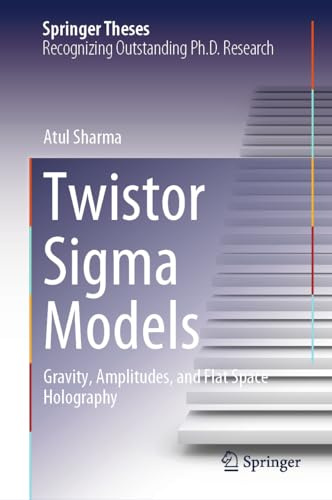 Twistor Sigma Models: Gravity, Amplitudes, and Flat Space Holography (Springer Theses)