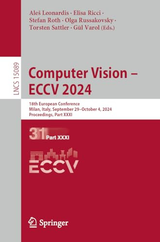 Computer Vision – ECCV 2024: 18th European Conference, Milan, Italy, September 29–October 4, 2024, Proceedings, Part XXXI: 15089 (Lecture Notes in Computer Science, 15089)
