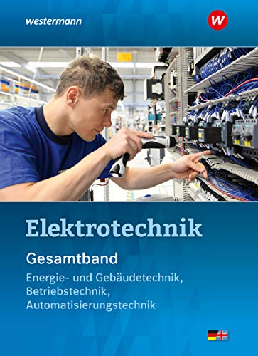 Elektrotechnik Gesamtband: Energie- und Gebäudetechnik, Betriebstechnik, Automatisierungstechnik Schulbuch
