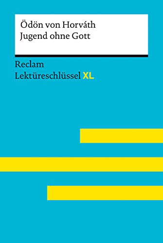 Jugend ohne Gott von Ödön von Horváth: Lektüreschlüssel mit Inhaltsangabe, Interpretation, Prüfungsaufgaben mit Lösungen, Lernglossar. (Reclam Lektüreschlüssel XL)