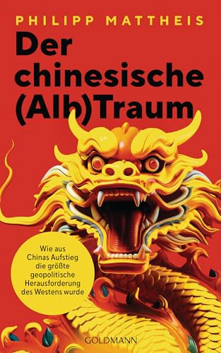 Der chinesische (Alb)Traum: Wie aus Chinas Aufstieg die größte geopolitische Herausforderung für den Westen wurde