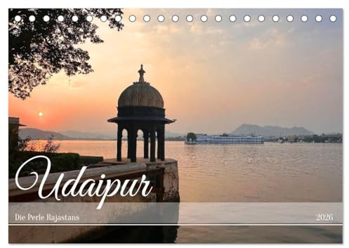 Udaipur die Perle Rajastans (Tischkalender 2026 DIN A5 quer), CALVENDO Monatskalender: Exotische Stadt am See, kulturelle Vielfalt im Zeitverlauf (CALVENDO Orte)