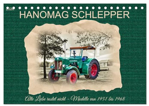 Hanomag Schlepper (Tischkalender 2026 DIN A5 quer), CALVENDO Monatskalender: Alte Liebe rostet nicht - Modelle von 1951 bis 1968 (CALVENDO Hobbys)
