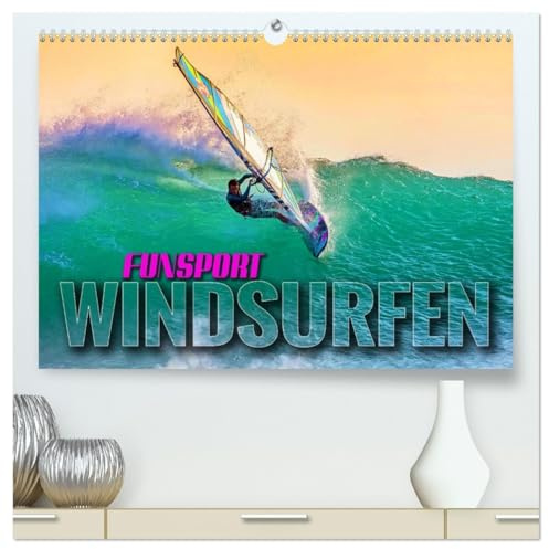 Funsport Windsurfen (hochwertiger Premium Wandkalender 2026 DIN A2 quer), Kunstdruck in Hochglanz: Atemraubenden Surfszenen, aufgenommen an traumhaften Surfspots (CALVENDO Sport)