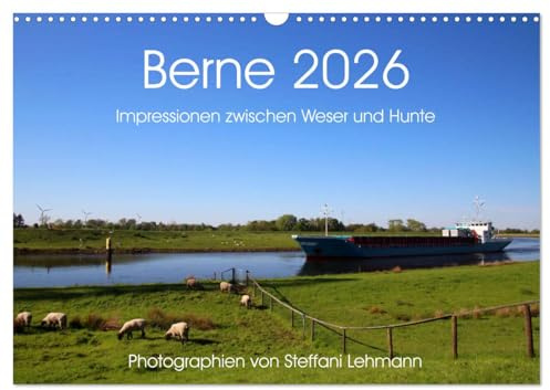 Berne 2026. Impressionen zwischen Weser und Hunte (Wandkalender 2026 DIN A3 quer), CALVENDO Monatskalender: Fotoimpressionen aus Berne in der Wesermarsch. (CALVENDO Orte)