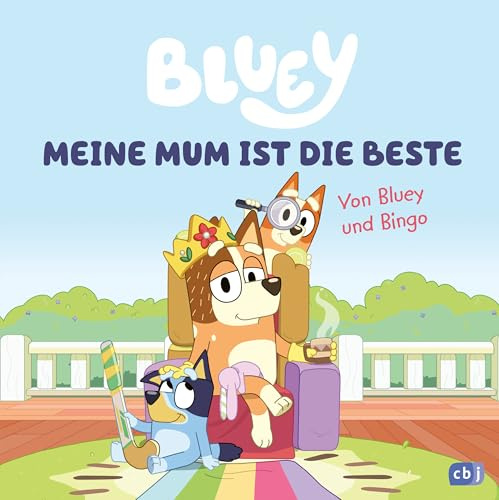 BLUEY – Meine Mum ist die Beste: Bilderbuch für Kinder ab 3 Jahre (BLUEY – Bilderbücher, Band 12)