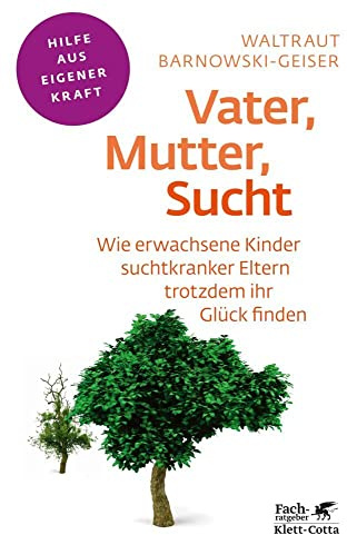 Vater, Mutter, Sucht (Fachratgeber Klett-Cotta): Wie erwachsene Kinder suchtkranker Eltern trotzdem ihr Glück finden (Fachratgeber Klett-Cotta: Hilfe aus eigener Kraft)