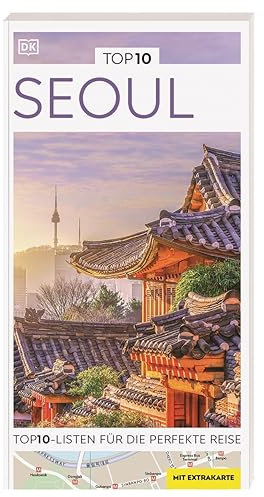 TOP10 Reiseführer Seoul: TOP10-Listen zu Highlights, Themen und Stadtteilen mit wetterfester Extra-Karte