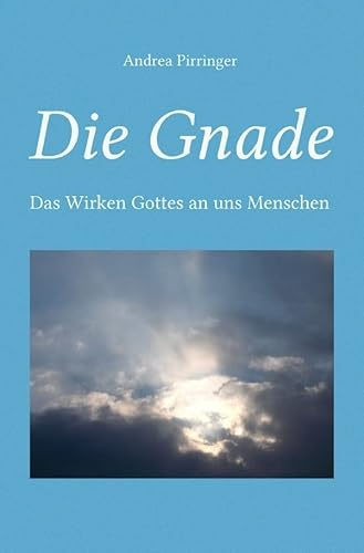 Die Gnade: Das Wirken Gottes an uns Menschen