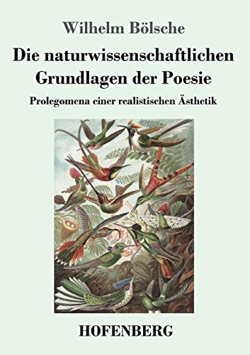 Die naturwissenschaftlichen Grundlagen der Poesie: Prolegomena einer realistischen Ästhetik