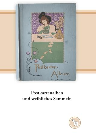 Postkartenalben und weibliches Sammeln: Zu einem kulturellen Handlungsmuster um und nach 1900 (Das niedere Bild)