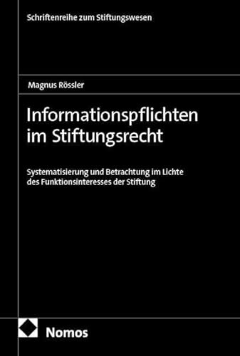 Informationspflichten im Stiftungsrecht: Systematisierung und Betrachtung im Lichte des Funktionsinteresses der Stiftung (Schriftenreihe zum Stiftungswesen)