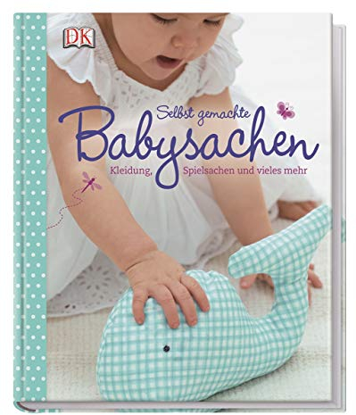 Nähideen fürs Baby: Kleidung, Spielsachen und vieles mehr