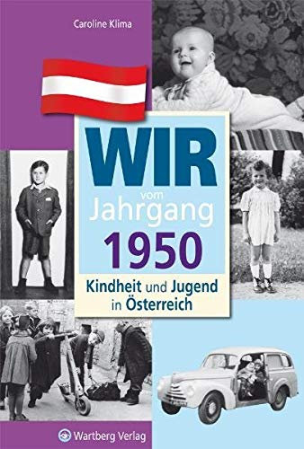 Wir vom Jahrgang 1950 - Kindheit und Jugend in Österreich: Geschenkbuch zum 75. Geburtstag - Jahrgangsbuch mit Geschichten, Fotos und Erinnerungen mitten aus dem Alltag (Jahrgangsbände Österreich)