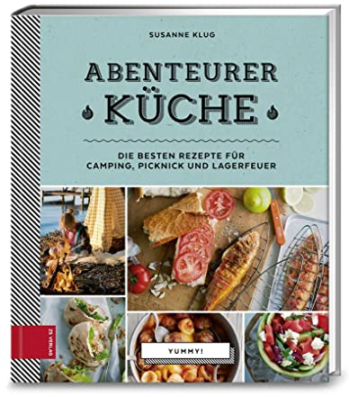 Yummy! Abenteurerküche: Die besten Rezepte für Camping, Picknick und Lagerfeuer