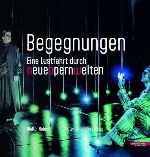 Begegnungen: Eine Lustfahrt durch NeueOpernWelten