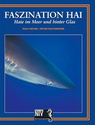 Faszination Hai: Haie im Meer und hinter Glas (Fachliteratur Meerwasseraquaristik)