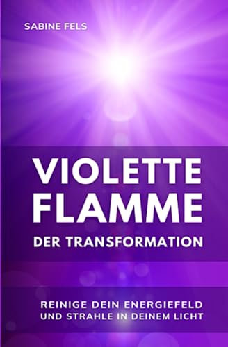 Violette Flamme der Transformation - Reinige dein Energiefeld und strahle in deinem Licht: Gelassenheit, innere Kraft und spirituelles Erwachen durch die Unterstützung von Meister Saint Germain.
